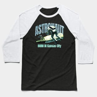 Astronaut Born In Kansas City Baseball T-Shirt